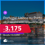 Passagens para <strong>PORTUGAL: Lisboa ou Porto</strong>! A partir de R$ 3.175, ida e volta, c/ taxas! Em até <strong>12x SEM JUROS</strong>! Opções com <strong>BAGAGEM INCLUÍDA</strong>!