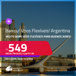 BAIXOU! MUITO BOM! Voos Promo/Voos Flexíveis! Passagens para a <strong>ARGENTINA: Buenos Aires</strong> a partir de R$ 549, ida e volta, c/ taxas, em até 12x no cartão!