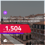 MUITO BOM!!! Voos Promo/Voos Flexíveis! Passagens para <strong>PORTUGAL: Lisboa</strong> a partir de R$ 1.504, ida e volta, c/ taxas, em até 12x no cartão!