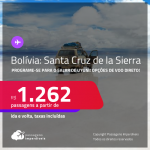 Programe sua viagem para o Salar de Uyuni! Passagens para a <strong>BOLÍVIA: Santa Cruz de la Sierra</strong>! A partir de R$ 1.262, ida e volta, c/ taxas! Opções de VOO DIRETO!