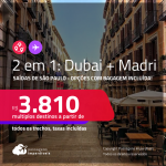 Passagens 2 em 1 – <strong>DUBAI + ESPANHA: Madri</strong>! A partir de R$ 3.810, todos os trechos, c/ taxas! Opções com BAGAGEM INCLUÍDA!