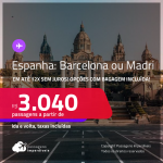 Passagens para a <strong>ESPANHA: Barcelona ou Madri</strong>! A partir de R$ 3.040, ida e volta, c/ taxas! Em até 12x SEM JUROS! Opções com BAGAGEM INCLUÍDA!