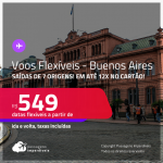 Voos Promo/Voos Flexíveis! Passagens para a <strong>ARGENTINA: Buenos Aires</strong> a partir de R$ 549, ida e volta, c/ taxas, em até 12x no cartão!