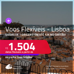 Voos Promo/Voos Flexíveis! Passagens para <strong>PORTUGAL: Lisboa</strong> a partir de R$ 1.504, ida e volta, c/ taxas, em até 12x no cartão!