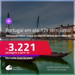Passagens para <strong>PORTUGAL: Lisboa ou Porto</strong>! A partir de R$ 3.221, ida e volta, c/ taxas! Em até 12x <strong>SEM JUROS</strong>!