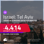 Passagens para <strong>ISRAEL: Tel Aviv</strong>! A partir de R$ 4.414, ida e volta, c/ taxas!