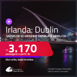 Passagens para <strong>DUBLIN</strong>! A partir de R$ 3.170, ida e volta, c/ taxas! Datas para viajar até <strong>Abril/23</strong>!