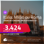 Passagens para a <strong>ITÁLIA: Milão ou Roma</strong>! A partir de R$ 3.424, ida e volta, c/ taxas!