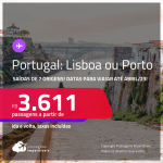 Passagens para <strong>PORTUGAL: Lisboa ou Porto</strong>! A partir de R$ 3.611, ida e volta, c/ taxas!
