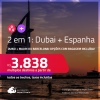 Passagens 2 em 1 – <strong>DUBAI + ESPANHA: Madri ou Barcelona</strong>! A partir de R$ 3.838, todos os trechos, c/ taxas! Opções com BAGAGEM INCLUÍDA!