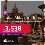 Passagens para a <strong>ITÁLIA: Milão ou Roma</strong>! A partir de R$ 3.538, ida e volta, c/ taxas! Em até 12x SEM JUROS! Opções com BAGAGEM INCLUÍDA!