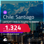 Passagens para o <strong>CHILE: Santiago</strong>! A partir de R$ 1.324, ida e volta, c/ taxas! Datas até <strong>Junho/23</strong>, inclusive no <strong>INVERNO</strong>!
