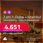Passagens 2 em 1 – <strong>DUBAI + TURQUIA: Istambul</strong>! A partir de R$ 4.651, todos os trechos, c/ taxas! Opções com <strong>BAGAGEM INCLUÍDA</strong>!