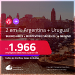 Passagens 2 em 1 – <strong>ARGENTINA: Buenos Aires + URUGUAI: Montevideo</strong>! A partir de R$ 1.966, todos os trechos, c/ taxas!