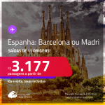 Passagens para a <strong>ESPANHA: Barcelona ou Madri</strong>! A partir de R$ 3.177, ida e volta, c/ taxas!
