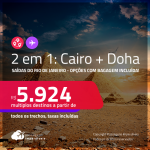 Passagens 2 em 1 – <strong>EGITO: Cairo + QATAR: Doha</strong>! A partir de R$ 5.924, todos os trechos, c/ taxas! Opções com <strong>BAGAGEM INCLUÍDA</strong>!