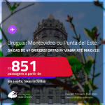 Passagens para o <strong>URUGUAI: Montevideo ou Punta del Este</strong>! A partir de R$ 851, ida e volta, c/ taxas! Datas para viajar até <strong>MAIO/23</strong>!