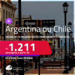 Seleção de Passagens para a <strong>ARGENTINA ou CHILE</strong>! A partir de R$ 1.211, ida e volta, c/ taxas!