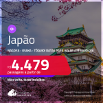 Passagens para o <strong>JAPÃO: Nagoya, Osaka ou Tóquio</strong>! A partir de R$ 4.479, ida e volta, c/ taxas! Datas para viajar até Maio/23!