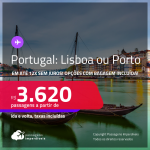 Passagens para <strong>PORTUGAL: Lisboa ou Porto</strong>! A partir de R$ 3.620, ida e volta, c/ taxas! Em até 12x SEM JUROS! Opções com BAGAGEM INCLUÍDA!