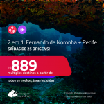 Passagens 2 em 1 – <strong>FERNANDO DE NORONHA + RECIFE</strong>! A partir de R$ 889, todos os trechos, c/ taxas!