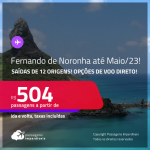 Passagens para <strong>FERNANDO DE NORONHA</strong>! A partir de R$ 504, ida e volta, c/ taxas! Datas para viajar até <strong>MAIO/23</strong>!