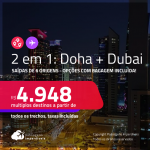 Passagens 2 em 1 – <strong>DUBAI + QATAR: Doha</strong>! A partir de R$ 4.948, todos os trechos, c/ taxas! Opções com BAGAGEM INCLUÍDA!