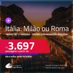 Passagens para a <strong>ITÁLIA: Milão ou Roma</strong>! A partir de R$ 3.697, ida e volta, c/ taxas! Opções com BAGAGEM INCLUÍDA!