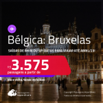 Passagens para a <strong>BÉLGICA: Bruxelas</strong>! A partir de R$ 3.575, ida e volta, c/ taxas!