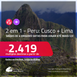 Passagens 2 em 1 – <strong>PERU: Cusco + Lima</strong>! A partir de R$ 2.419, todos os trechos, c/ taxas! Datas para viajar até Maio/23!