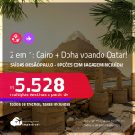 Passagens 2 em 1 – <strong>CAIRO + DOHA, </strong>voando pela <strong>Qatar</strong>! A partir de R$ 5.528, todos os trechos, c/ taxas! Opções com <strong>BAGAGEM INCLUÍDA</strong>!