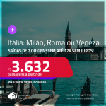 Passagens para a <strong>ITÁLIA: Milão, Roma ou Veneza</strong>! A partir de R$ 3.632, ida e volta, c/ taxas! Em até 12x SEM JUROS!