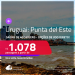 Passagens para o <strong>URUGUAI: Punta del Este</strong>! A partir de R$ 1.078, ida e volta, c/ taxas! Opções de VOO DIRETO!