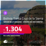 Passagens para a <strong>BOLÍVIA: Santa Cruz de la Sierra! </strong>A partir de R$ 1.304, ida e volta, c/ taxas! Opções de VOO DIRETO!