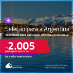 Seleção de Passagens para a <strong>ARGENTINA: Bariloche, Mendoza ou Ushuaia</strong>! A partir de R$ 2.005, ida e volta, c/ taxas! Datas para viajar até <strong>Maio/23</strong>!