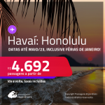 Passagens para o <strong>HAVAÍ: Honolulu</strong>! A partir de R$ 4.692, ida e volta, c/ taxas! Datas para viajar até Maio/23, inclusive <strong>Férias de Janeiro</strong>!