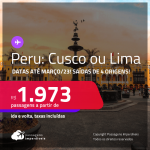 Passagens para o <strong>PERU: Cusco ou Lima, </strong>com datas para viajar até <strong>Março/23</strong>! A partir de R$ 1.973, ida e volta, c/ taxas!