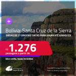 Seleção de Passagens para a <strong>BOLÍVIA: Santa Cruz de la Sierra</strong>! A partir de R$ 1.276, ida e volta, c/ taxas! Opções de VOO DIRETO!