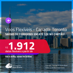 Voos Promo/Voos Flexíveis! Passagens para o <strong>CANADÁ: Toronto</strong> a partir de R$ 1.912, ida e volta, c/ taxas, em até 12x no cartão!
