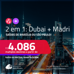 Passagens 2 em 1 – <strong>DUBAI + MADRI</strong>! A partir de R$ 4.086, todos os trechos, c/ taxas!