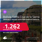 Passagens para a <strong>BOLÍVIA: Santa Cruz de la Sierra</strong>! A partir de R$ 1.262, ida e volta, c/ taxas! Datas para viajar até Junho/23!