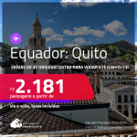Passagens para o <strong>EQUADOR: Quito</strong>! A partir de R$ 2.181, ida e volta, c/ taxas! Datas para viajar até Junho/23!