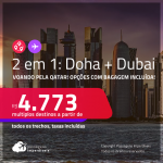 Passagens 2 em 1 – <strong>DOHA + DUBAI, </strong>voando pela Qatar! A partir de R$ 4.773, todos os trechos, c/ taxas! Opções com BAGAGEM INCLUÍDA!
