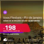 Voos Flexíveis! Passagens para o <strong>RIO DE JANEIRO</strong> a partir de R$ 198, ida e volta, c/ taxas, em até 12x no cartão!