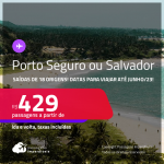 Passagens para <strong>PORTO SEGURO ou SALVADOR</strong>! A partir de R$ 429, ida e volta, c/ taxas! Datas para viajar até Junho/23!