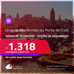 Seleção de Passagens para o <strong>URUGUAI: Montevideo ou Punta del Este</strong>! A partir de R$ 1.318, ida e volta, c/ taxas! Opções de VOO DIRETO!