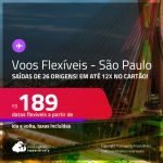 Voos Flexíveis! Passagens para <strong>SÃO PAULO</strong> a partir de R$ 189, ida e volta, c/ taxas, em até 12x no cartão!