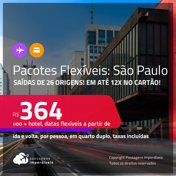 Pacote Flexível! <strong>PASSAGEM + HOTEL</strong> em <strong>SÃO PAULO</strong>! A partir de R$ 364, por pessoa, quarto duplo, c/ taxas! Em até 12x no cartão!