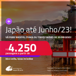 Seleção de Passagens para o <strong>JAPÃO: Nagoya, Osaka ou Tokio</strong>! A partir de R$ 4.250, ida e volta, c/ taxas!