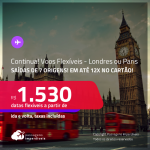 Continua! Voos Flexíveis! Passagens para <strong>LONDRES ou PARIS</strong> a partir de R$ 1.530, ida e volta, c/ taxas, em até 12x no cartão!